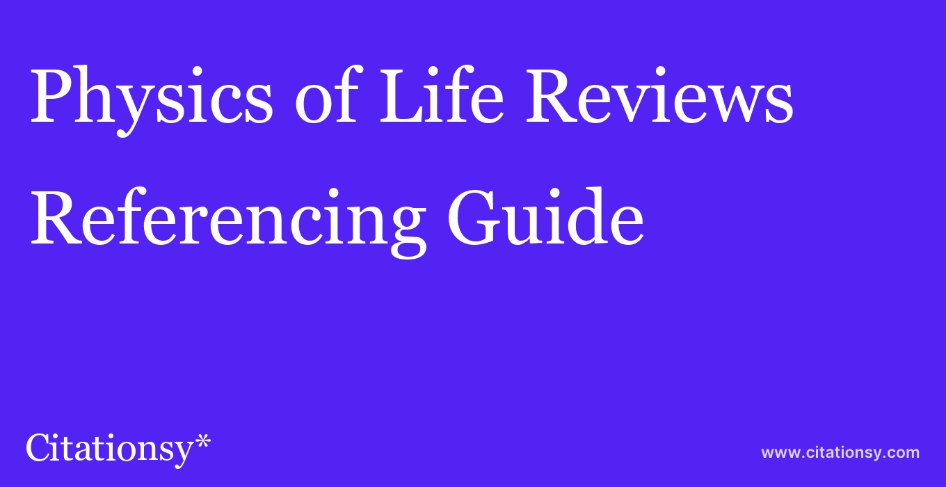 cite Physics of Life Reviews  — Referencing Guide